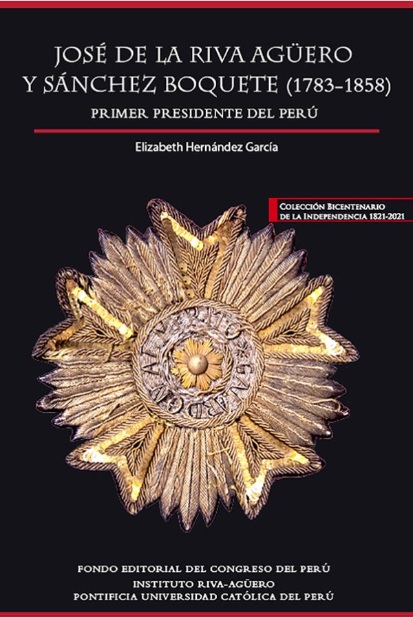 José de la Riva Agüero y Sánchez Boquete (1783-1858). Primer presidente del Perú